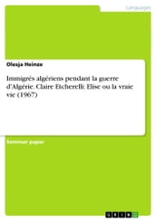 Immigrés algériens pendant la guerre d Algérie. Claire Etcherelli: Elise ou la vraie vie (1967)