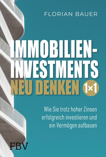 Immobilieninvestments neu denken - Das 1×1 - Florian Bauer