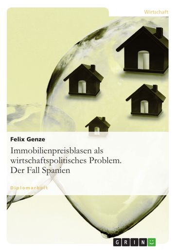 Immobilienpreisblasen als wirtschaftspolitisches Problem. Der Fall Spanien - Felix Genze