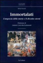 Immortalati. L angoscia della morte e il divenire eterni