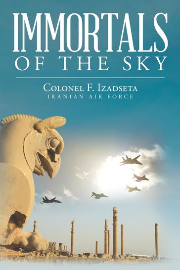 Immortals of the Sky - Colonel F. Izadseta