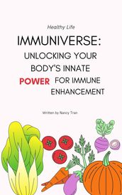 Immuniverse: Unlocking Your Body s Innate Power for Immune Enhancement