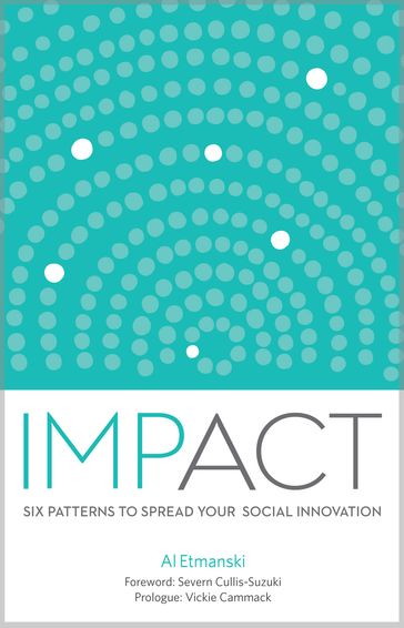 Impact: Six Patterns to Spread Your Social Innovation - Al Etmanski