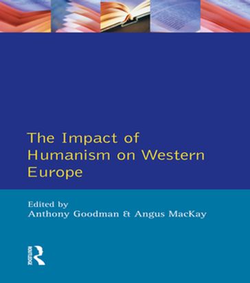 Impact of Humanism on Western Europe During the Renaissance, The - A. Goodman - Angus Mackay