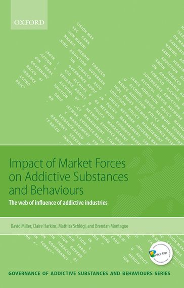 Impact of Market Forces on Addictive Substances and Behaviours - Brendan Montague - Claire Harkins - David Miller - Matthias Schlogl