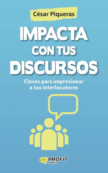 Impacta con tus discursos. Ebook - Cesar Piqueras Gomez de Albacete