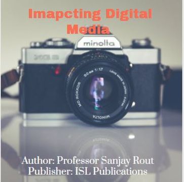 Impacting Digital Media - Professor Sanjay Rout