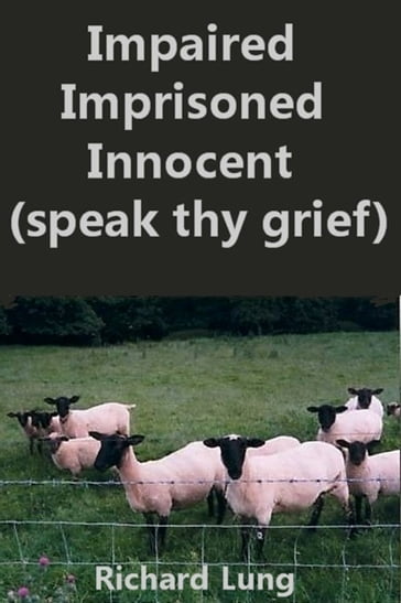 Impaired Imprisoned Innocent (Speak Thy Grief) - Richard Lung