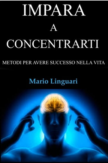 Impara a Concentrarti - Mario Linguari