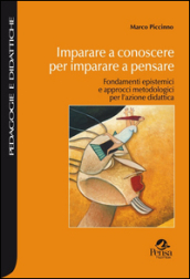 Imparare a conoscere per imparare a pensare. Fondamenti epistemici e approcci metodologici per l azione didattica