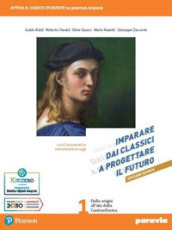 Imparare dai classici a progettare il futuro. Ediz. bianca. Con Competenti in comunicazione oggi, Verso la prova INVALSI di italiano. Per le Scuole superiori. Con e-book. Con espansione online. Vol. 1