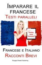 Imparare il francese - Testo parallelo - Racconti Brevi (Francese Italiano)