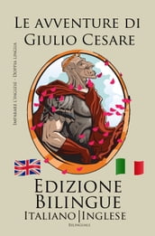 Imparare l inglese - Edizione Bilingue (Italiano - Inglese) Le avventure di Giulio Cesare
