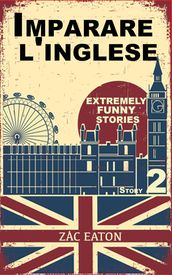 Imparare l inglese: Extremely Funny Stories (Story 2)