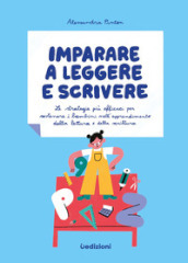 Imparare a leggere e scrivere. Le strategie più efficaci per sostenere i bambini nell apprendimento della lettura e della scrittura