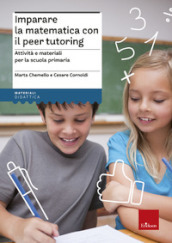 Imparare la matematica con il peer tutoring. Attività e materiali per la scuola primaria