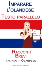 Imparare l olandese - Testo parallelo - Racconti Brevi (Italiano - Olandese)