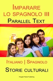 Imparare lo spagnolo III - Parallel Text - Storie culturali [Italiano Spagnolo]