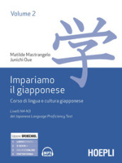 Impariamo il giapponese. Corso di lingua e cultura giapponese. 2: Livelli N4-N3 del del Japanese Language Proficiency Test