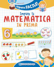 Imparo la matematica in prima. Ediz. a colori