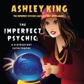 Imperfect Psychic, The: A Clairvoyant Catastrophe (The Imperfect Psychic Cozy Mystery SeriesBook 3)