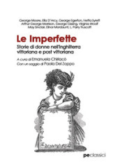 Le Imperfette. Storie di donne nell Inghilterra vittoriana e post vittoriana