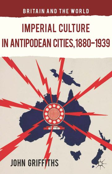 Imperial Culture in Antipodean Cities, 1880-1939 - J. Griffiths