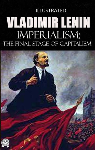 Imperialism: The Final Stage of Capitalism. Illustrated - Vladimir Lenin
