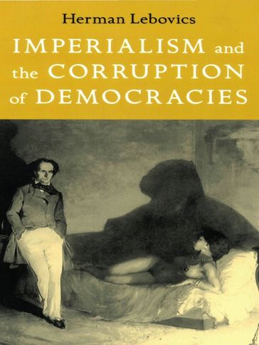 Imperialism and the Corruption of Democracies - Herman Lebovics