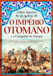 O Império Otomano e a Conquista da Europa