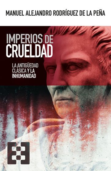 Imperios de crueldad - Manuel Alejandro Rodríguez de la Peña