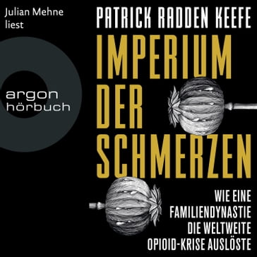Imperium der Schmerzen - Wie eine Familiendynastie die weltweite Opioidkrise auslöste (Ungekürzte Lesung) - Patrick Radden Keefe