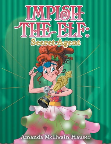 Impish the Elf: Secret Agent - Amanda McIlwain Hauser