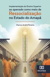 Implementação do ensino superior ao apenado como meio de ressocialização no Estado do Amapá