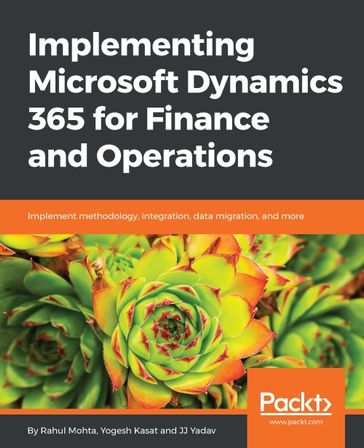 Implementing Microsoft Dynamics 365 for Finance and Operations - JJ Yadav - Rahul Mohta - Yogesh Kasat