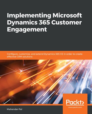 Implementing Microsoft Dynamics 365 Customer Engagement - Mahender Pal