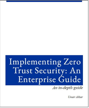 Implementing Zero Trust Architecture: An Enterprise Guide - Umair Akbar