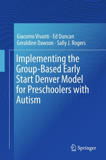 Implementing the Group-Based Early Start Denver Model for Preschoolers with Autism - Ed Duncan - Geraldine Dawson - Giacomo Vivanti - Sally J. Rogers