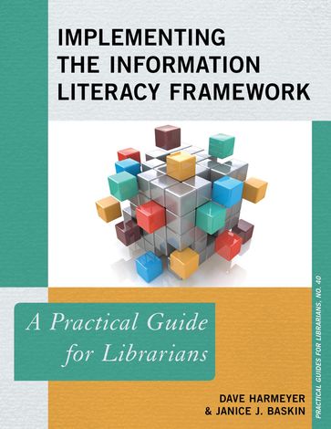 Implementing the Information Literacy Framework - Dave Harmeyer - Janice J. Baskin