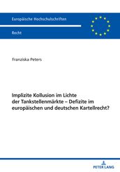 Implizite Kollusion im Lichte der Tankstellenmaerkte - Defizite im europaeischen und deutschen Kartellrecht?