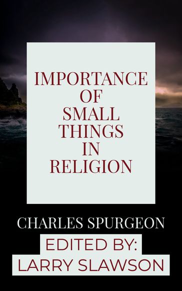 Importance of Small Things in Religion - Charles Spurgeon - Larry Slawson