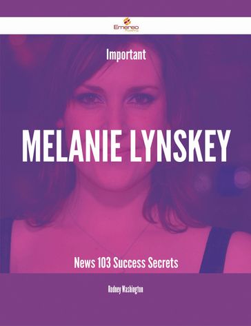 Important Melanie Lynskey News - 103 Success Secrets - Rodney Washington