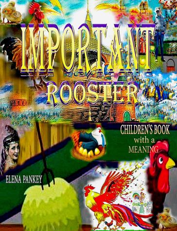Important Rooster. Children's Book with a Meaning - Elena Pankey