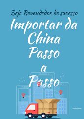 Importar da CHINA passo a passo