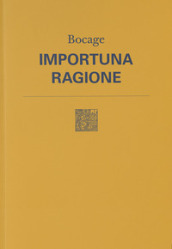 Importuna ragione. Testo originale a fronte. Nuova ediz.