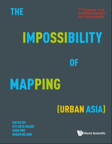 Impossibility Of Mapping (Urban Asia), The - Ute Meta Bauer - Puay Khim Ong - Roger Nelson