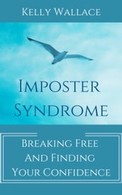 Imposter Syndrome - Breaking Free and Finding Your Confidence