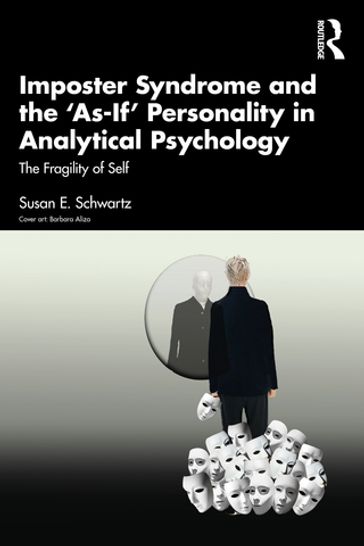 Imposter Syndrome and The 'As-If' Personality in Analytical Psychology - Susan E. Schwartz