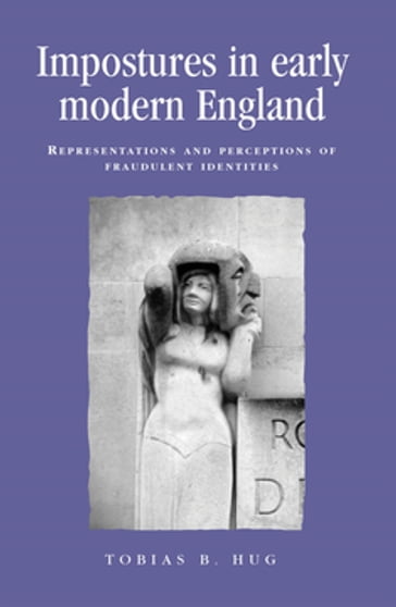 Impostures in early modern England - Alexandra Gajda - Anthony Milton - Jason Peacey - Peter Lake - Tobias Hug