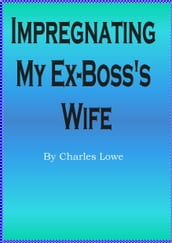 Impregnating My Ex-Boss s Wife